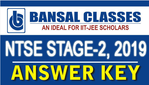 NTSE STAGE-2 2019 ANSWER KEY, SOLUTIONS BY BANSAL CLASSES, JAIPUR